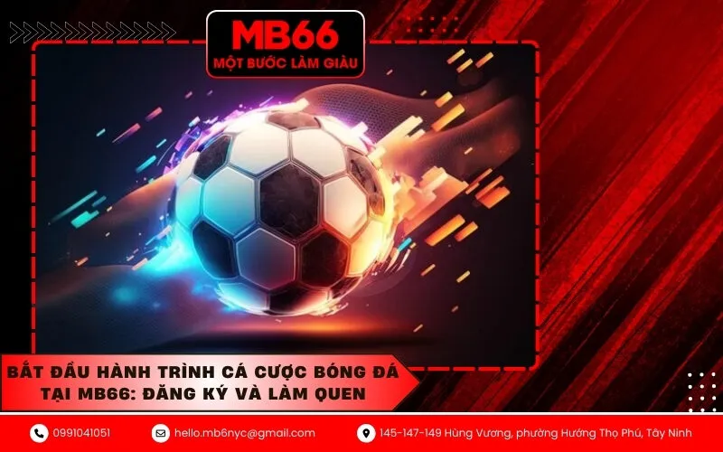 Bắt đầu hành trình cá cược bóng đá tại MB66 Đăng ký và làm quen