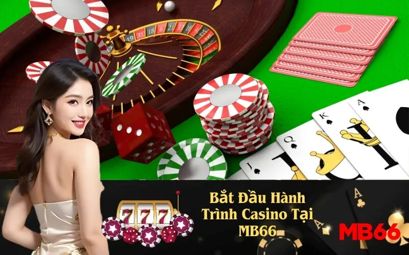 Bắt Đầu Hành Trình Casino Tại MB66