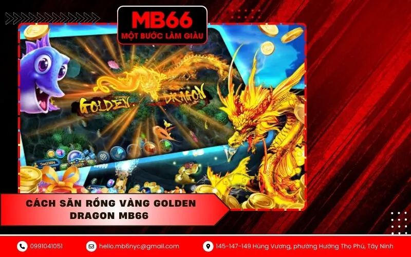 Cách săn rồng vàng Golden Dragon MB66