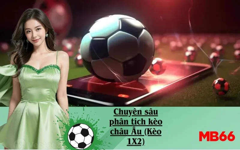Chuyên sâu phân tích kèo châu Âu (Kèo 1X2)