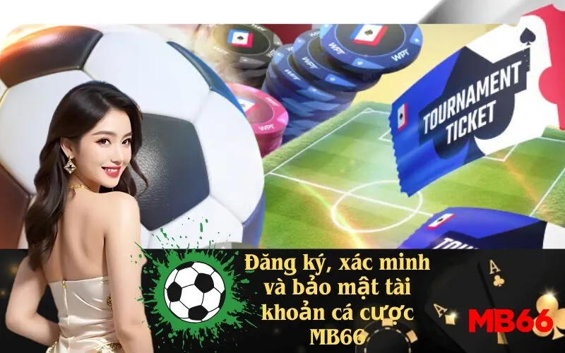 Đăng ký, xác minh và bảo mật tài khoản cá cược MB66