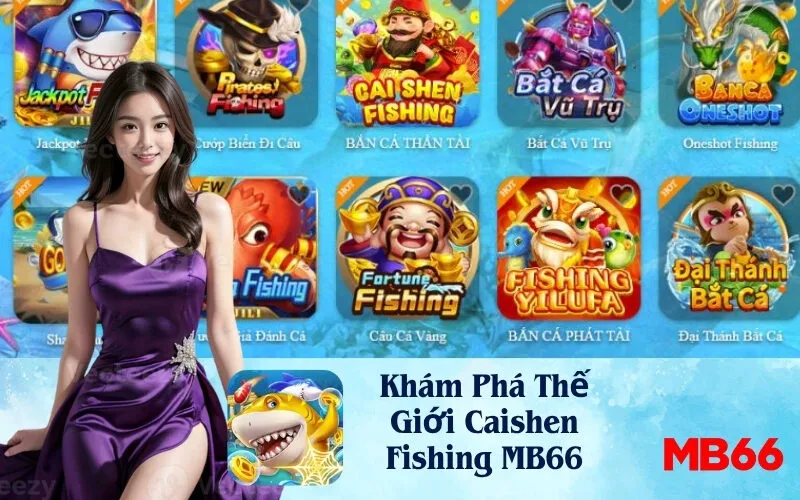 Khám Phá Thế Giới Caishen Fishing MB66