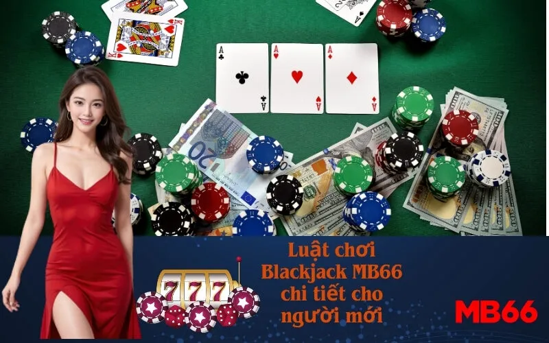 Luật chơi Blackjack MB66 chi tiết cho người mới