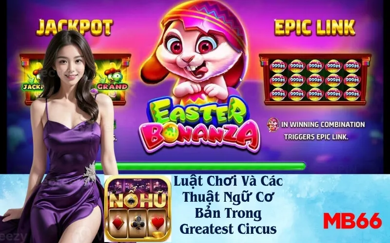Luật Chơi Và Các Thuật Ngữ Cơ Bản Trong Greatest Circus