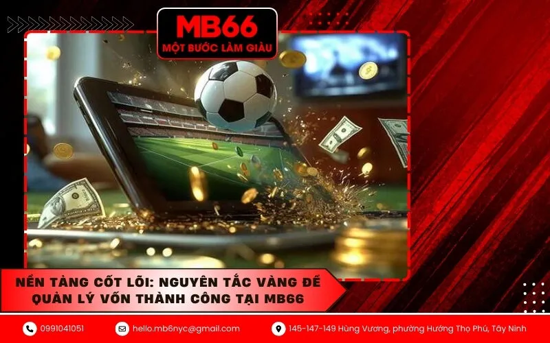Nền Tảng Cốt Lõi Nguyên Tắc Vàng Để Quản Lý Vốn Thành Công Tại MB66