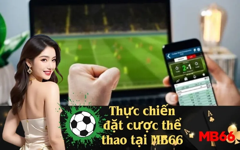 Thực chiến đặt cược thể thao tại MB66